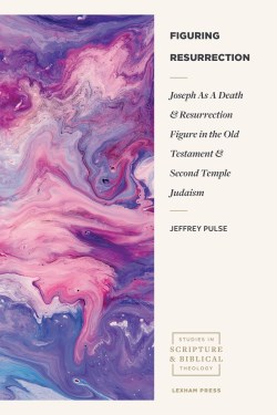 9781683594536 Figuring Resurrection : Joseph As A Death And Resurrection Figure In The Ol