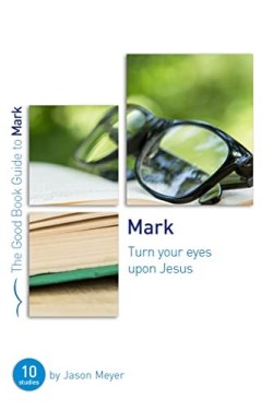 9781784983031 Mark : Turn Your Eyes Upon Jesus - 10 Studies