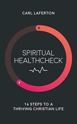 9781784981518 Spiritual Healthcheck : 16 Steps To A Thriving Christian Life