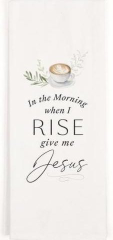 656200408322 In The Morning When I Rise Give Me Jesus Tea Towel