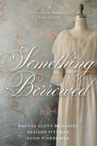 9780825448423 Something Borrowed : A Historical Romance Collection