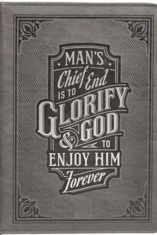 1220000324725 Mans Chief End Is To Glorify God And To Enjoy Him Forever LG