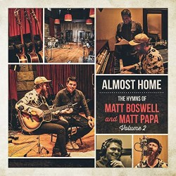 685674568416 Almost Home : The Hymns Of Matt Boswell And Matt Papa Volume 2