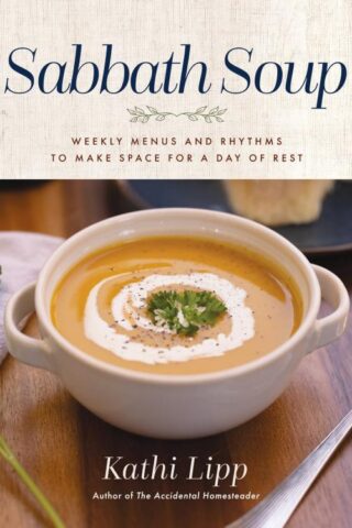 9780736988629 Sabbath Soup : Weekly Menus And Rhythms To Make Space For A Day Of Rest