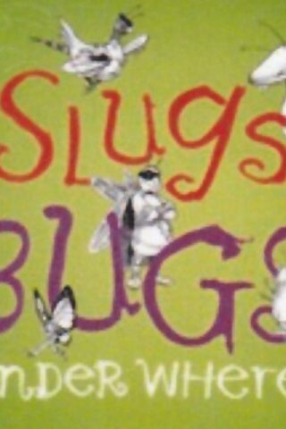 669447002215 Slugs And Bugs And Under Where