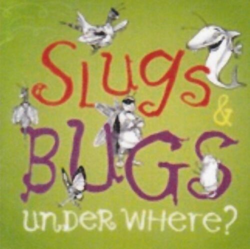 669447002215 Slugs And Bugs And Under Where