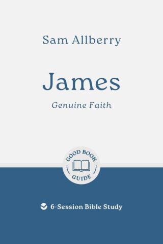 9781802541724 James : Genuine Faith - 6 Session Bible Study (Student/Study Guide)