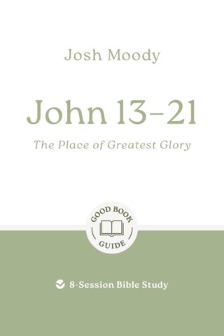 9781802541755 John 13-21 : The Place Of Greatest Glory - 8 Session Bible Study (Student/Study