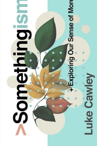 9781802543025 Somethingism : Exploring Our Sense Of More