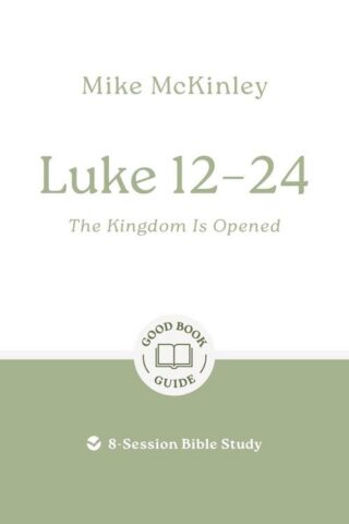 9781802541793 Luke 12-24 : The Kingdom Is Opened - 8 Session Bible Study (Student/Study Guide)