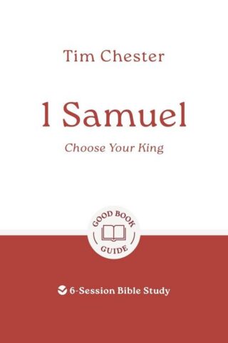 9781802541489 1 Samuel : Choose Your King - 6 Session Bible Study (Student/Study Guide)