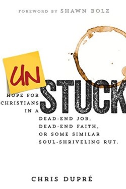 9781629119045 Unstuck : Hope For Christians In A Dead End Job Dead End Faith Or Some Simi