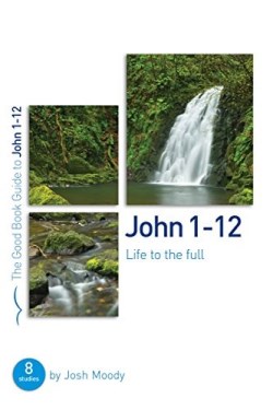 9781784982188 John 1-12 : Life To The Full (Student/Study Guide)